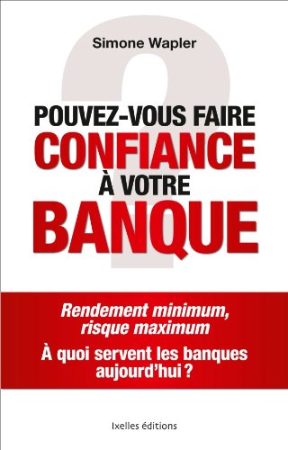 "Pouvez-vous faire confiance à votre banque" un livre qui va faire du bruit "Pouvez-vous faire confiance à votre banque" un livre qui va faire du bruit